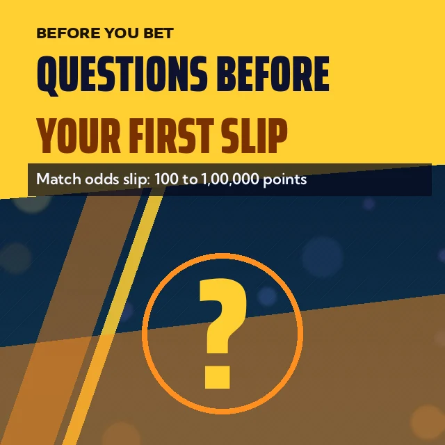 Questions Before Your First Slip card: Match odds slip: 100 to 1,00,000 points